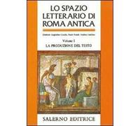 Lo spazio letterario di Roma antica. Vol. 1: La produzione del testo.
