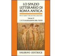 Lo spazio letterario di Roma antica. Vol. 4: L'Attualizzazione del testo.