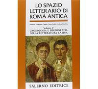 Lo spazio letterario di Roma antica. Vol. V: Cronologia e bibliografia della letteratura latina: 5. Cronologia E Bibliografia Della Letteratura Latina. Indici Analitici Generali: Vol. 5