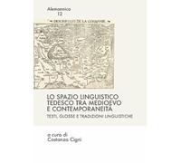 Lo spazio linguistico tedesco tra Medioevo e contemporaneità. Testi, glosse e tr