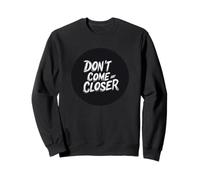 Lo spazio personale conta con questa citazione di Don't Come Any Closer Felpa