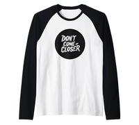 Lo spazio personale conta con questa citazione di Don't Come Any Closer Maglia con Maniche Raglan