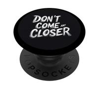 Lo spazio personale conta con questa citazione di Don't Come Any Closer PopSockets PopGrip Adesivo