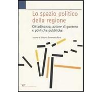 Lo spazio politico della regione. Cittadinanza, azione di governo e politiche pubbliche