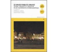 Lo spazio pubblico urbano. Teorie, progetti e pratiche in un confronto internazionale