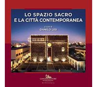 Lo spazio sacro e la città contemporanea. Ediz. illustrata