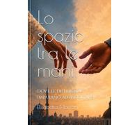 Lo spazio tra le mani: Dove le differenze imparano ad ascoltarsi
