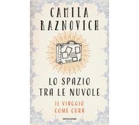 Lo spazio tra le nuvole. Il viaggio come cura - Raznovich Camila