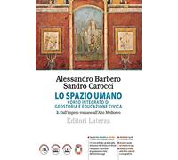 Lo spazio umano. Corso integrato di geostoria e educazione civica. Per le Scuole superiori. Con e-book. Con espansione online. Dall'impero romano all'alto Medioevo (Vol. 2)