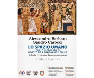Lo spazio umano. Corso integrato di geostoria e educazione civica. Per le Scuole superiori. Dalla Preistoria a Roma repubblicana (Vol. 1)