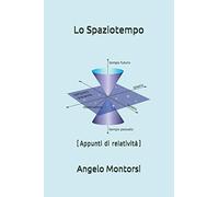 Lo Spaziotempo: (Appunti di relatività)