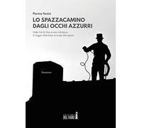 Lo spazzacamino dagli occhi azzurri. Dalla Val di Non al mar Adriatico: il viaggio della fame ai tempi del regime