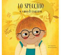 Lo specchio a casa di mamma. Lo specchio a casa di papà. Ediz. a colori