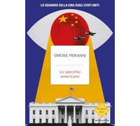 Lo specchio americano. Lo sguardo della Cina sugli Stati Uniti