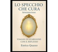 LO SPECCHIO CHE CURA: Viaggio di guarigione con il riflesso