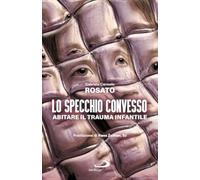 Lo specchio convesso. Abitare il trauma infantile
