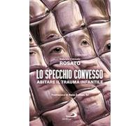 Lo specchio convesso. Abitare il trauma infantile