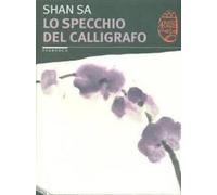 Lo specchio del calligrafo di Sa Shan, 2008, Stampa Alternativa