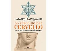 Libri Castellanos Nazareth - Lo Specchio Del Cervello. Neuroscienza E Meditazion