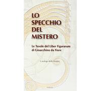 Lo specchio del mistero. Le tavole del Liber figurarum di Gioacchino da Fiore. Catalogo della mostra