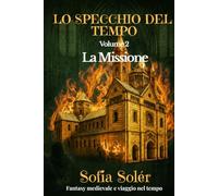 Lo Specchio del Tempo - La Missione: Fantasy medievale e viaggi nel tempo