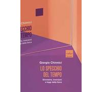 Lo specchio del tempo. Simmetrie, inversioni e leggi della fisica