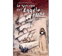 Lo specchio dell’angelo perso. Storia di uno strano. Vol. 3