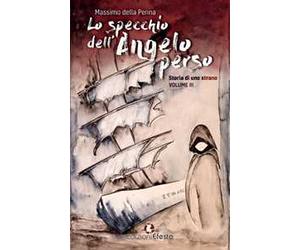 Lo specchio dell’angelo perso. Storia di uno strano. Vol. 3
