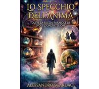 LO SPECCHIO DELL’ANIMA: Oltre la Soglia: parabole di evoluzione interiore