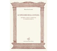 Lo specchio della fantasia. Retorica, magia e scrittura in Giordano Bruno