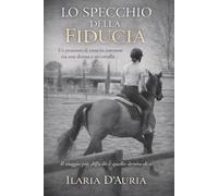 Lo specchio della fiducia: Un percorso di crescita interiore tra una donna e un cavallo