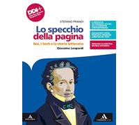 Lo Specchio della pagina. Noi, i testi e la storia letteraria. Giacome Leopardi. Per le Scuole superiori. Con e-book. Con espansione online