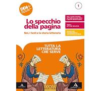 Lo specchio della pagina. Noi, i testi e la storia letteraria. Tutta la letteratura che serve. Per le Scuole superiori. Con e-book. Con espansione online (Vol. 1)