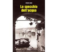 Libri Piero Bini - Lo Specchio Dell'acqua
