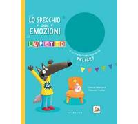Lo specchio delle emozioni. Lupetto. Amico Lupo. Ediz. a colori