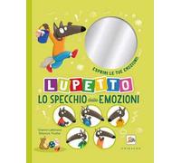 Lo specchio delle emozioni. Lupetto. Amico Lupo. Ediz. a colori