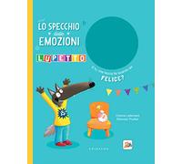 Lo specchio delle emozioni. Lupetto. Amico Lupo. Ediz. a colori