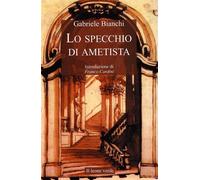 Lo specchio di ametista - Bianchi Gabriele