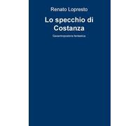 Lo specchio di Costanza. Geoantropostoria fantastica