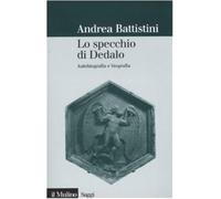 Lo specchio di Dedalo. Autobiografia e biografia - Battistini Andrea