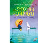 Lo specchio di Lorenzo. Una storia di amicizia e autismo