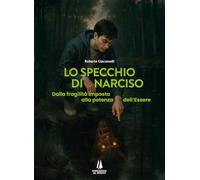 Lo specchio di Narciso. Dalla fragilità imposta alla potenza dell'essere