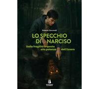 Lo specchio di Narciso. Dalla fragilità imposta alla potenza dell'essere