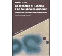 Lo specchio di Narciso e lo sguardo di Afrodite. Esplorazioni psicoanalitiche sul narcisismo