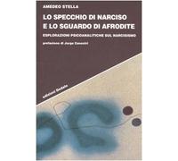 Lo specchio di Narciso e lo sguardo di Afrodite. Esplorazioni psicoanalitiche sul narcisismo