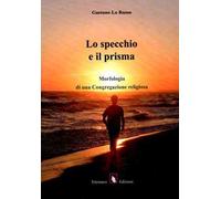 Lo specchio e il prisma. Morfologia di una congregazione religiosa