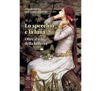 Lo specchio e la luna. Oltre il velo della bellezza