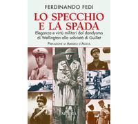 Lo specchio e la spada: Eleganza e virtù militari dal dandysmo di Wellington all