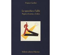 Lo specchio e l'alibi. Pagine di storia e d'altro