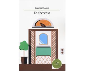 Lo specchio - Faccioli Lorenza